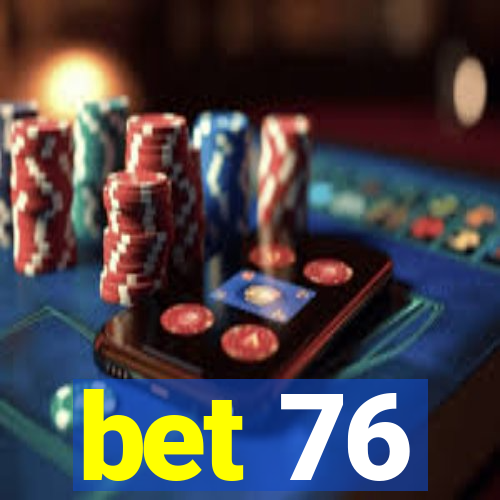 bet 76